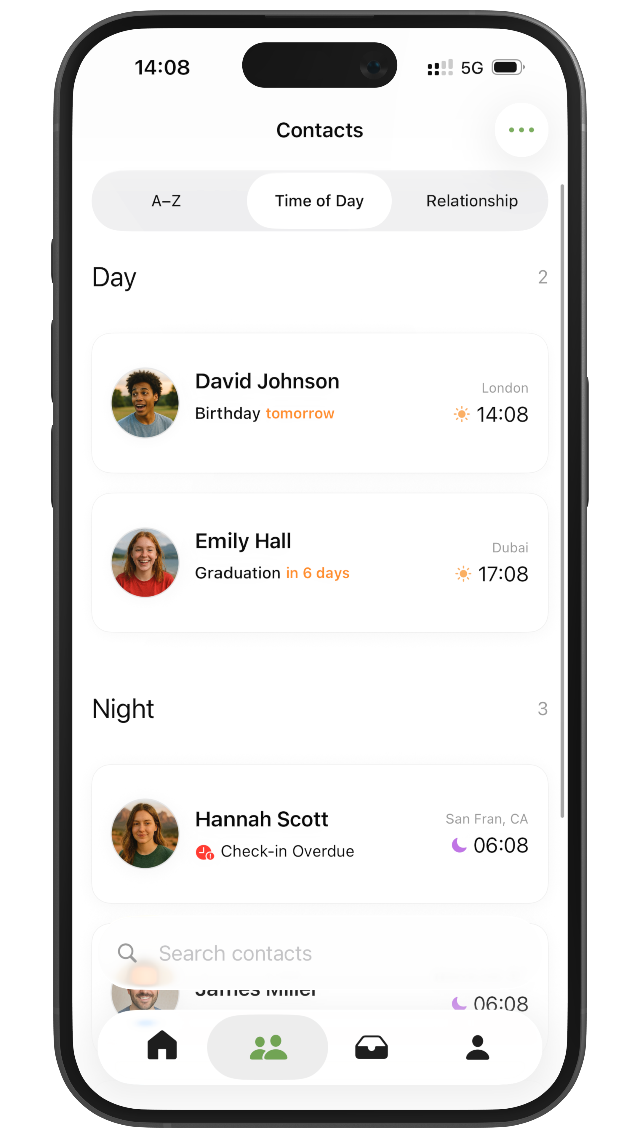 Contact list screen - Stay on top of
important moments
